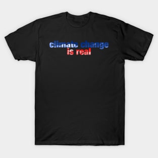 climate change is real T-Shirt